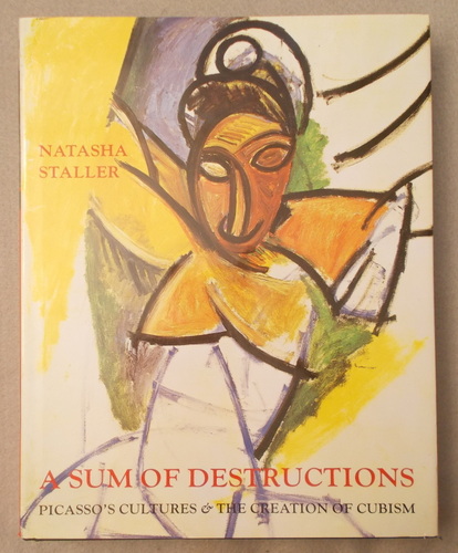 A Sum of Destructions: Picasso's Cultures and the Creation of Cubism