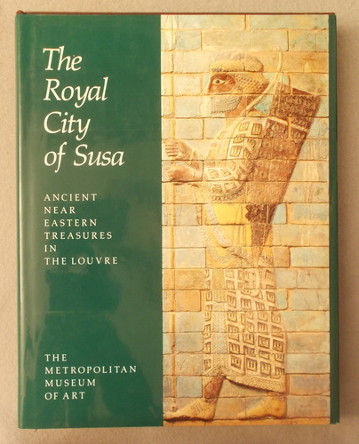 The Royal City of Susa: Ancient Near Eastern Treasures in the Louvre