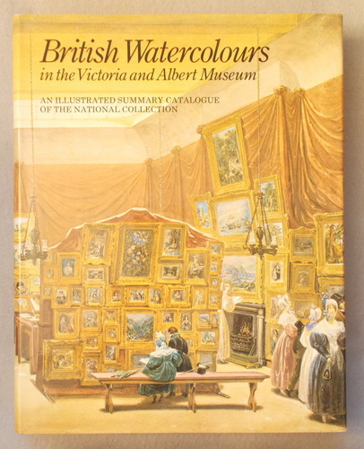 British Watercolours in the Victoria and Albert Museum: an Illustrated Summary Catalogue of the National Collection