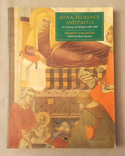 Siena, Florence, and Padua: Art, Society, and Religion 1280-1400: Volume II: Case Studies