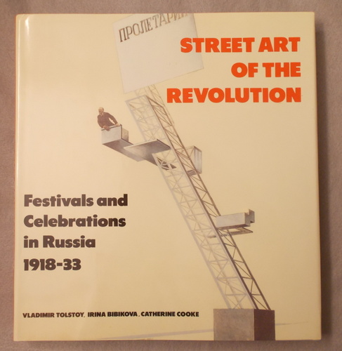 Street Art of the Revolution: Festivals and Celebrations in Russia 1918-33
