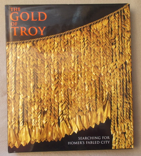 The Gold of Troy: Searching for Homer's Fabled City