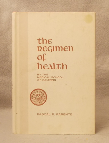 The Regimen of Health of the Medical School of Salerno [Regimen Sanitatis Salernitanum]