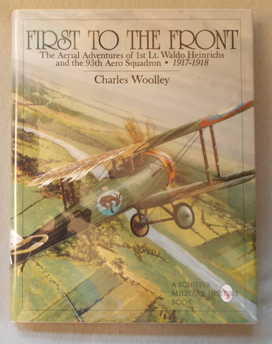 First to the Front: the Aerial Adventures of 1st Lt. Waldo Heinrichs and the 95th Aero Squadron 1917-1918