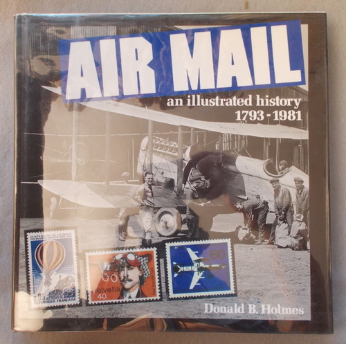 Air Mail: an Illustrated History 1793-1981
