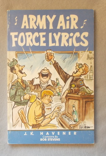 Army Air Force Lyrics: a Collection of WWII U. S. Army Air Force Marching Songs, Poems, and Parodies to Popular Songs of the Period and the Past