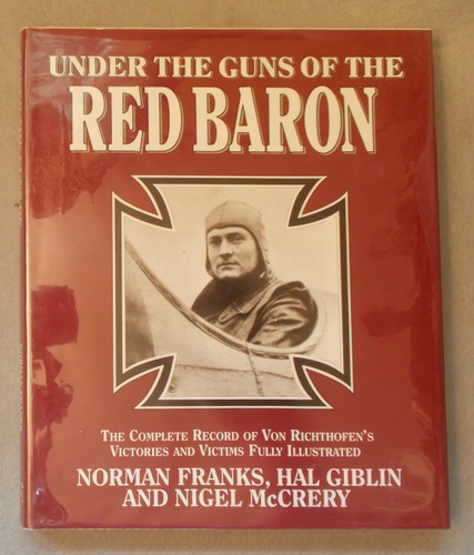 Under the Guns of the Red Baron: the Complete Record of Von Richthofen's Victories and Victims