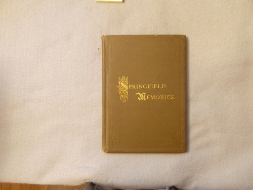 Springfield Memories: Odds and Ends of Anecdote and Early Doings, Gathered from Manuscripts, Pamphlets and Aged Residents