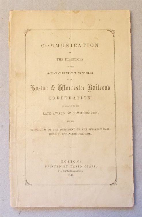 A Communication by the Directors to the Stockholders of the Boston & Worcester Railroad Corporation, in Relation to the Late Award of the Commissioners and the Strictures of Thepresident of the Western Railroad Corporation Thereon