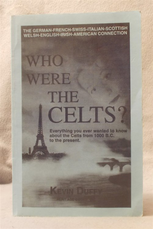 Who Were the Celts : Everything You Ever Wanted to Know about the Celts 1000 B. C. to the Present