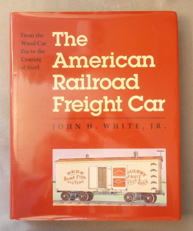 The American Railroad Freight Car: from the Wood-Car Era to the Coming of Steel