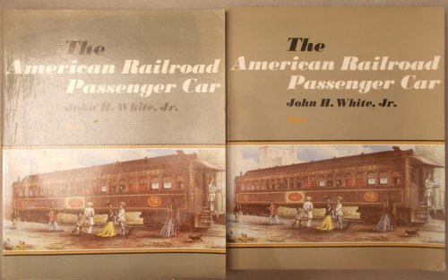 The American Railroad Passenger Car: Parts I and II (2 Volume Set)
