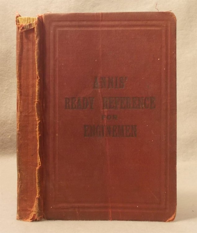 Annis' Ready Reference for Enginemen: a Complete and Plain Treatise on the Westinghouse Air Brake with a Full List of Questions and Answers Appended; Also a Thorough, Practical Knowledge of the Locomotive Both Compound and Piston-Valve & Simple Engine.