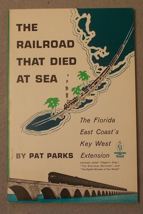 The Railroad That Died At Sea: the Florida East Coast's Key West Extension