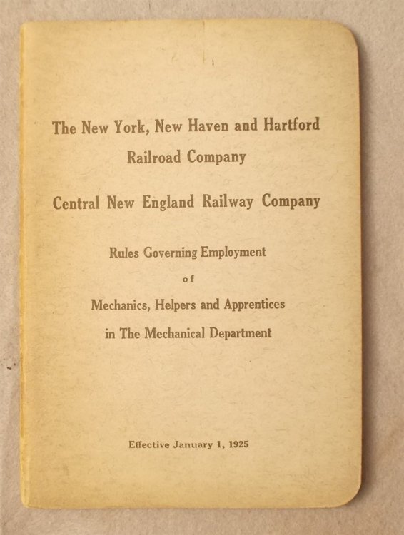 Rules Governing Employment of Mechanics, Helpers and Apprentices in the Mechanical Department, Effective January 1, 1925: the New York, New Haven and Hartford Railroad Co. & Central New England Railway Company