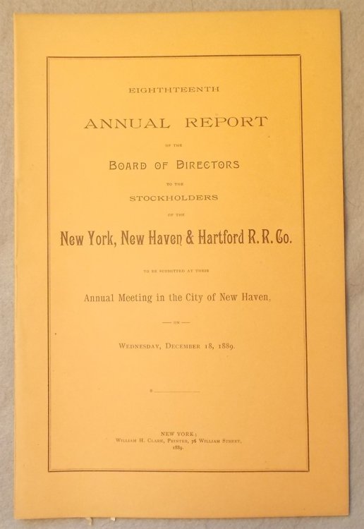 Eighteenth Annual Report of the Board of Directors to the Stockholders of the New York, New Haven and Hartford Railroad Company, to be Submitted At Their Annual Meeting in the City of New Haven on December 18, 1889
