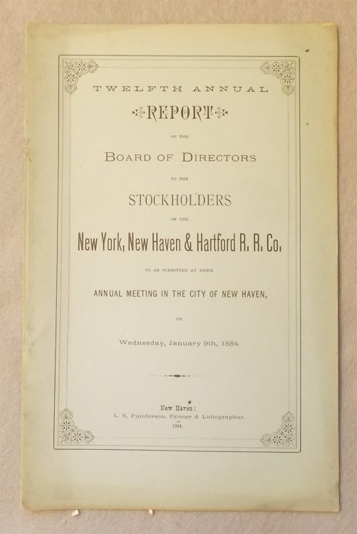 Twelfth Annual Report of the Board of Directors to the Stockholders of the New York, New Haven and Hartford Railroad Company, to be Submitted At Their Annual Meeting in the City of New Haven on January 9, 1884