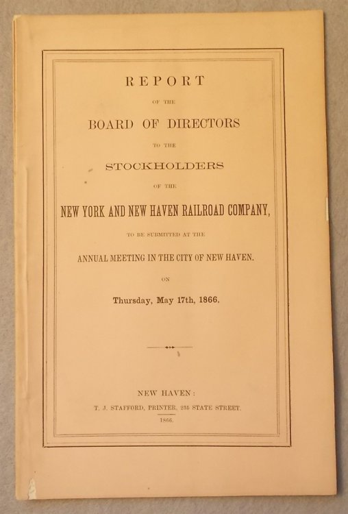 Report of the Board of Directors to the Stockholders of the New York and New Haven Railroad Co. to be Submitted At Their Annual Meeting in the City of New Haven on May 17, 1866 [Annual Report]