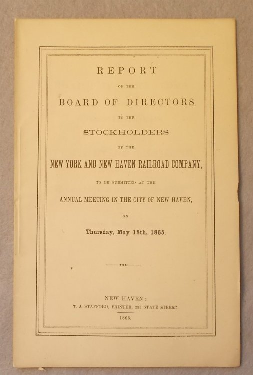Report of the Board of Directors to the Stockholders of the New York and New Haven Railroad Company to be Submitted At the Annual Meeting in the City of New Haven on May 18th, 1865