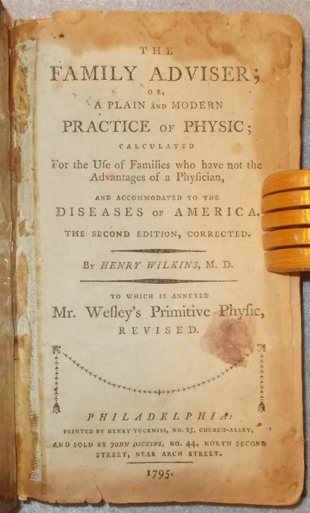 The Family Adviser; Or, a Plain Modern Practice of Physic; Calculated for the Use of Private Families, and Accomodated to the Diseases of America to Which is Annexed Mr. Wesley's Primitive Physic: Or, an Easy Natural Method of Curing Most Diseases