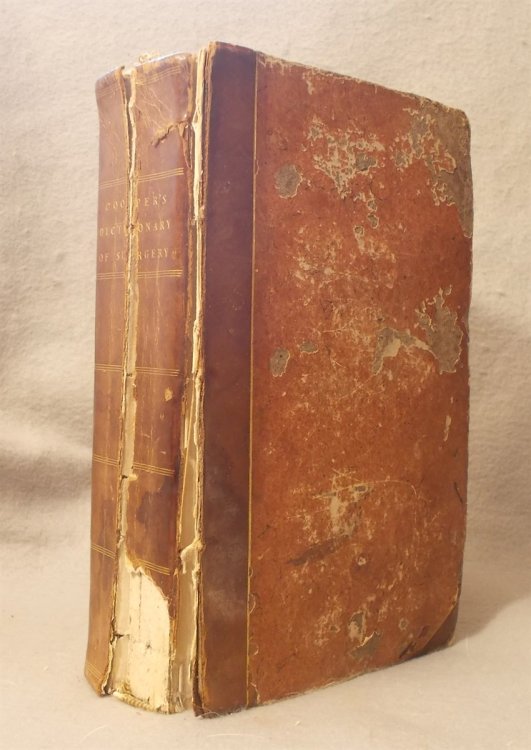 A Dictionary of Practical Surgery: Exhibiting the Present State of the Principles and Practice of Surgery; Collected from the Most Authentic and Original Sources of Information: Comprehending Also an Account of the Instruments, Remedies and Applications Employed in Surgery, and the Etymology and Sig