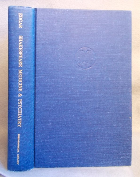 Shakespeare, Medicine and Psychiatry: an Historical Study in Criticism and Interpretation