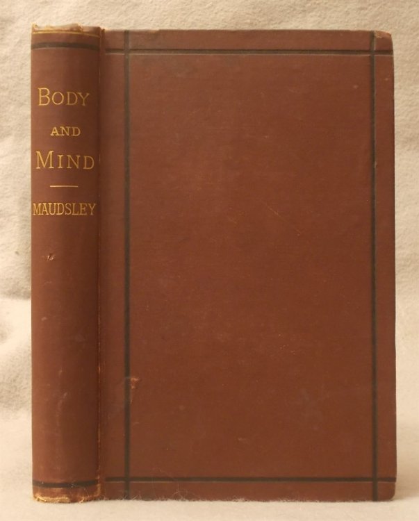 Body and Mind : an Inquiry Into Their Connection and Mutual Influence, Specially in Reference to Mental Disorders