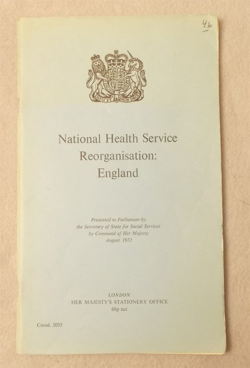 National Health Service Reorganisation: England. Presented to Parliament by the Secretary of State for Social Services