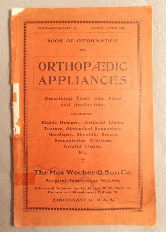 Book of Information on Orthopaedic Appliances Describing Their Use, Price and Application. Including Elastic Hosiery, Artificial Limbs, Trusses, Abdominal Supporters, Bandages, Invalid Chairs, Etc. [Orthopedic Device Catalog Surgical Instruments]