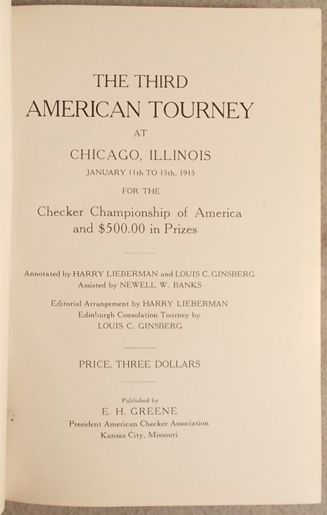 The Third American Tourney At Chicago, Illinois January 11-15th, 1915 for the Checker Championship of America and $500.00 in Prizes