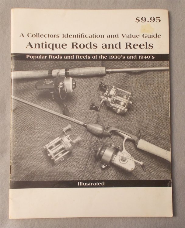 A Collector's Identification and Value Guide: Antique Rods and Reels - Popular Rods and Reels of the 1930's and 1940's