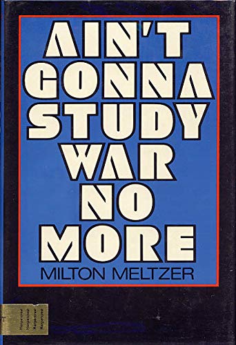 Ain't Gonna Study War No More : The Story of America's Peace Seekers