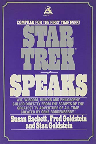 Star Trek Speaks: Wit, Wisdom, Humor and Philosophy Culled Directly from the Scripts of the Greatest TV Adventure of All Time Created By Gene Roddenberry!