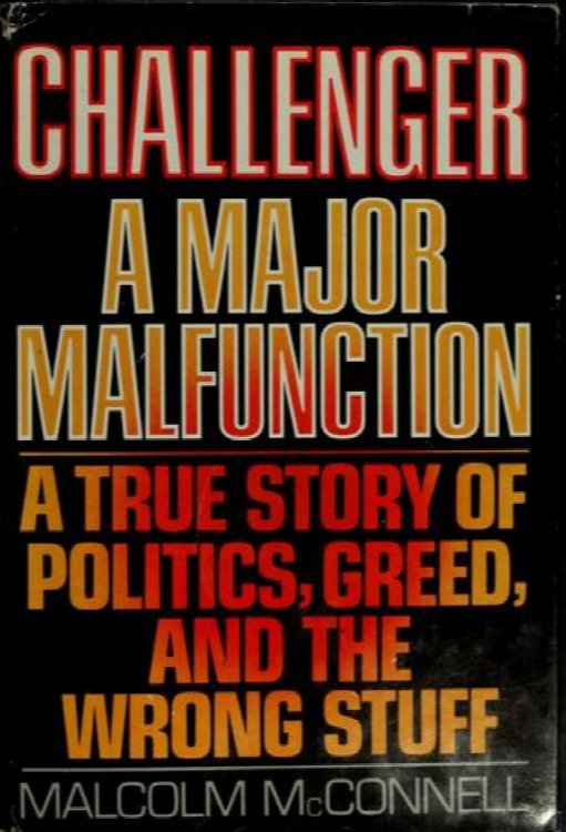 Challenger : A Major Malfunction : A True Story of Politics, Greed, and the Wrong Stuff