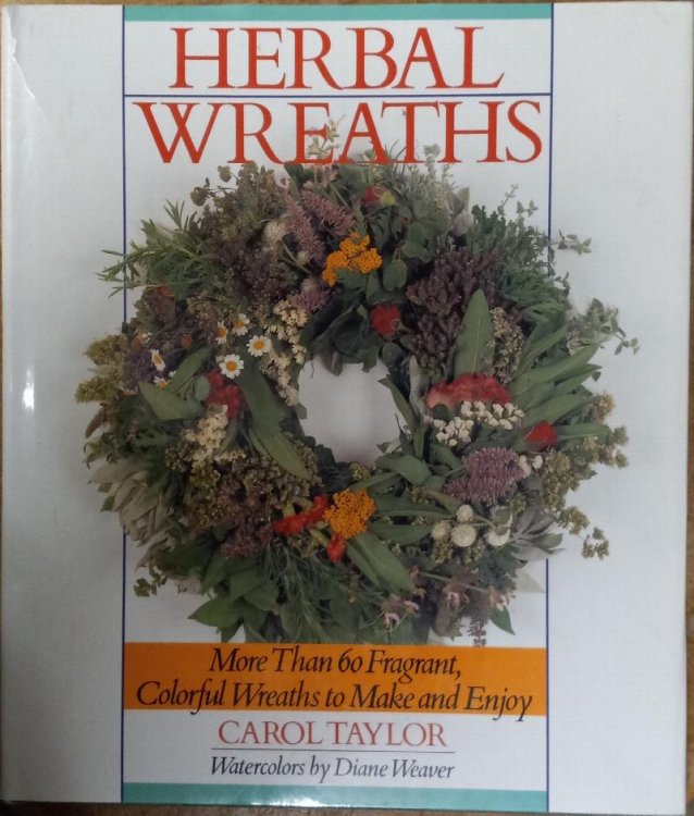 Herbal Wreaths: More Than 60 Fragrant, Colorful Wreaths to Make and Enjoy