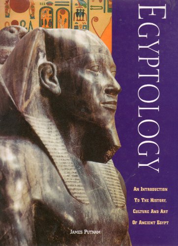 Egyptology an Introduction to the History, Culture and Art of Ancient Egypt