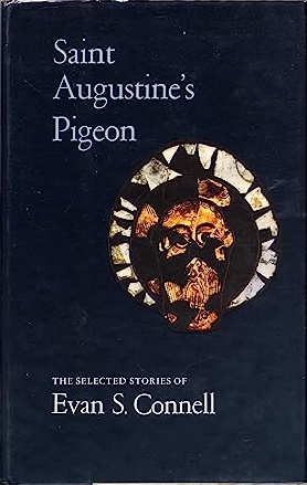 Saint Augustine's Pigeon: The Selected Stories of Evan S. Connell
