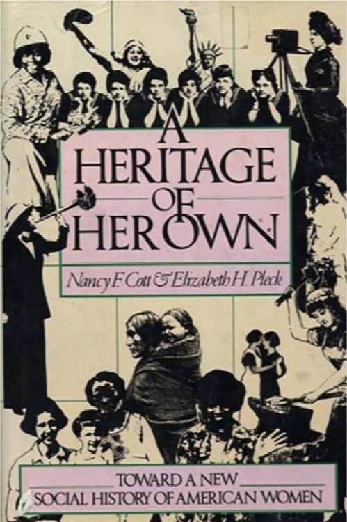 A Heritage of Her Own: Toward a New Social History of American Women