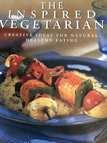 The Inspired Vegetarian: Creative Ideas for Natural, Healthy Eating