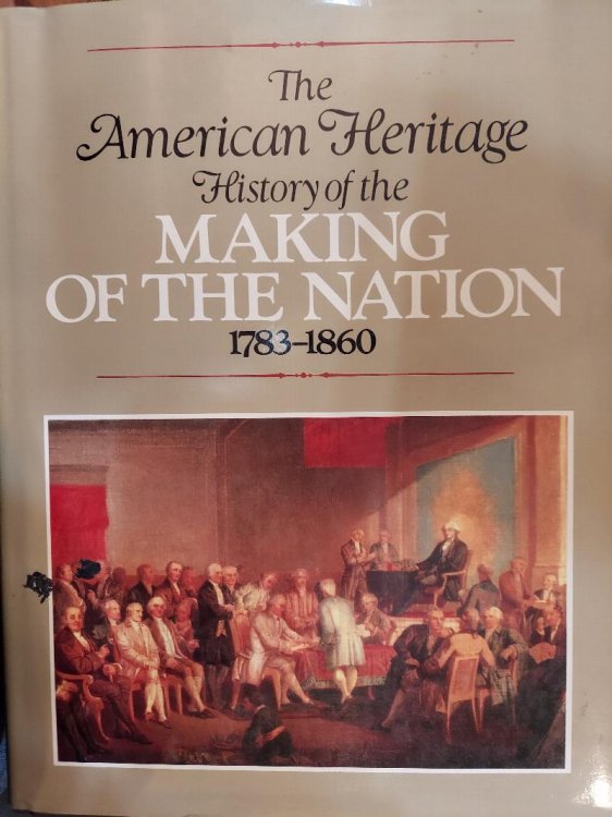 The American Heritage History of the Making of the Nation, 1783-1860