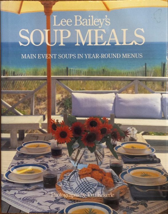 Lee Bailey's Soup Meals: Main Event Soups in Year-Round Menus