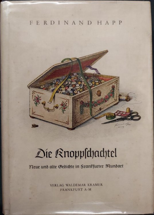 Die Knopplchachtel : Neue Und Alte Gedichte in Frankfurter Mundart Von Ferdinand Happ