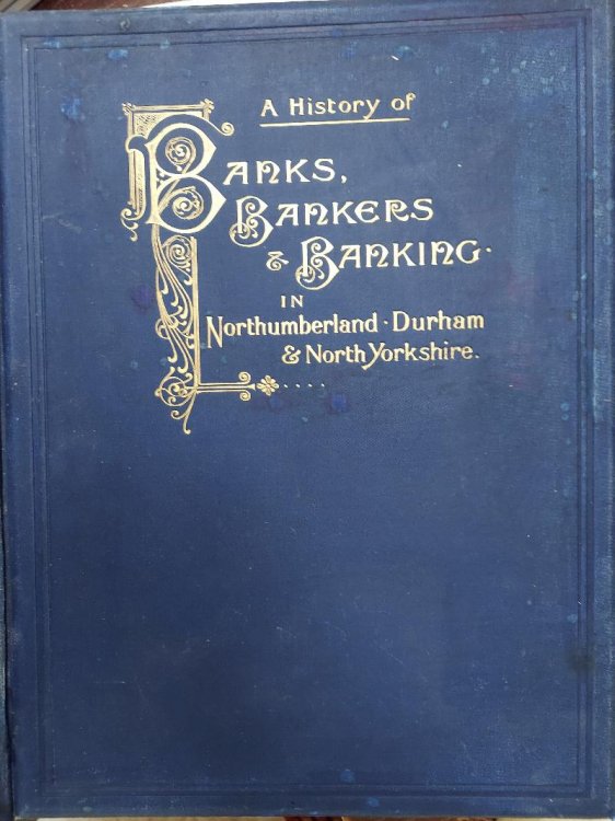 A History of Banks, Bankers, and Banking in Northumberland, Durham, and North Yorkshire