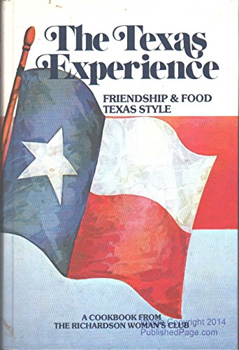The Texas Experience: Friendship and Food Texas Style, a Cookbook from the Richardson Woman's Club