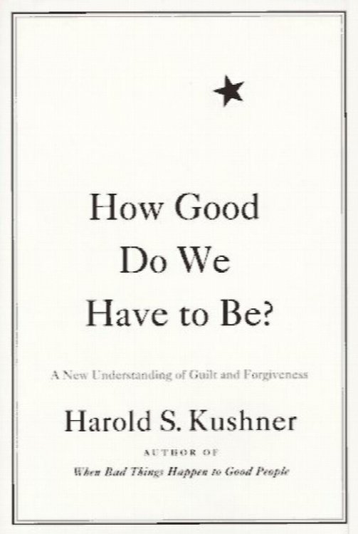 How Good Do We Have to Be: A New Understanding of Guilt and Forgiveness