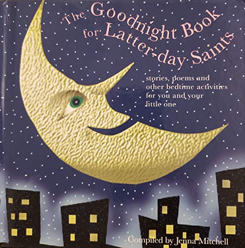 The Goodnight Book for Latter-day Saints: Stories, Poems and Other Bedtime Activities for You and Your Little One