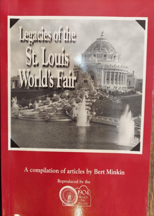 Legacies of the St. Louis World's Fair: A Compilation of Articles By Bert Minkin