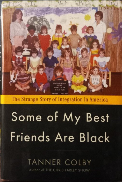 Some of My Best Friends are Black: The Strange Story of Integration in America