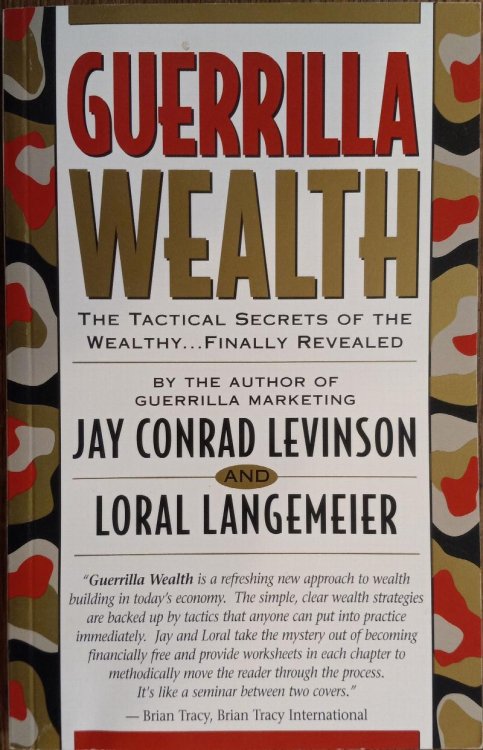 Guerrilla Wealth: The Tactical Secrets of the Wealthy.Finally Revealed