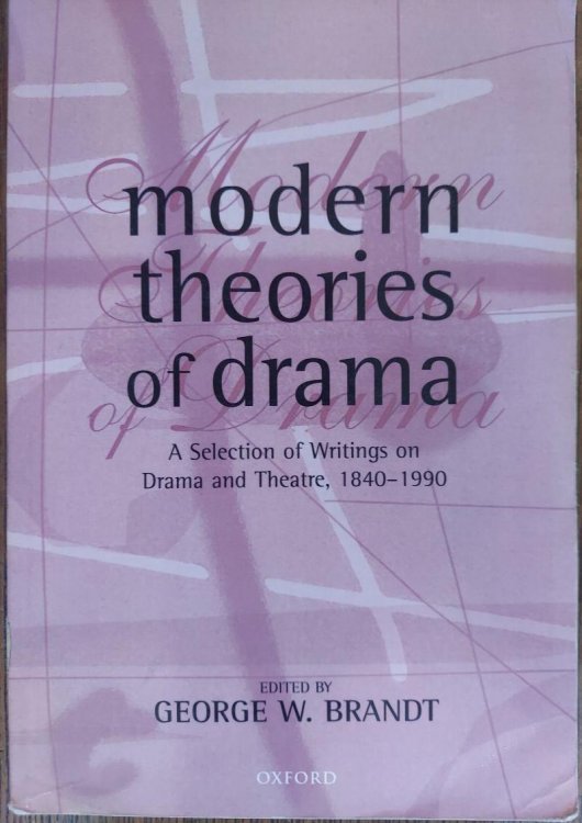 Modern Theories of Drama: A Selection of Writings on Drama and Theatre, 1850-1990